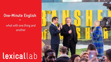 ONE-MINUTE ENGLISH: what with one thing and another LEARN WITH LEXICAL LAB