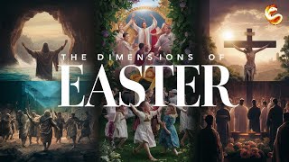 THE DIMENSIONS OF EASTER: ORIGINS, MEANINGS AND CELEBRATIONS