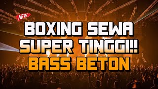 BOXING SEWA x KARO SUPER TINGGI!! | BASS BETON | JUNGLE DUTCH TERBARU 2024