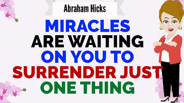 MIRACLES ARE WAITING ON YOU TO SURRENDER JUST ONE THING🙏Abraham Hicks 2025