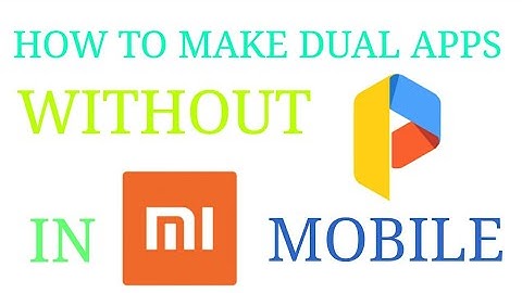 How to make dual apps without parallel space in MI Mobile
