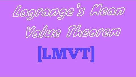 Lagrange Mean Value Theorem (LMVT) With Proof & Example
