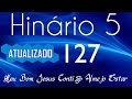 HINO 127 CCB - Meu Bom Jesus Contigo Almejo Estar - HINÁRIO 5 COM LETRAS - ATUALIZADO!