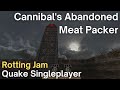 Quake singleplayer  rotting jam   cannibals abandoned meat packer rotjcc