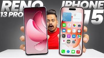OPPO Reno 13 pro vs iPhone 15: The Ultimate comparison