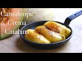 Cantaloupe Crema Catalana