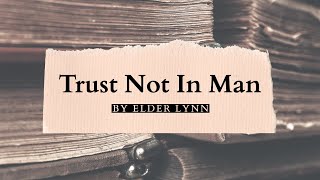 Trust Not In Man