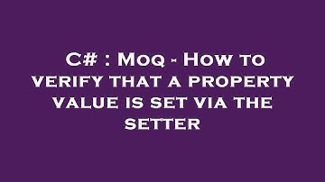 C# : Moq - How to verify that a property value is set via the setter