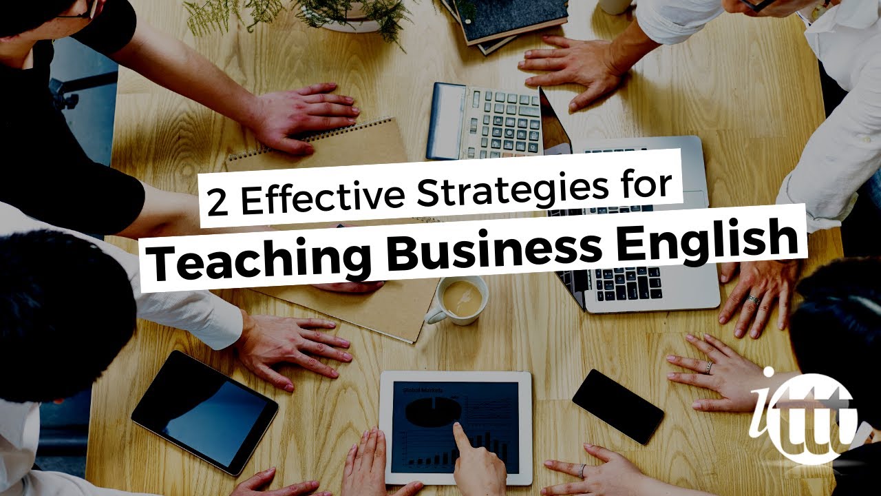 2 Effective Strategies for Teaching Business English ITTT TEFL BLOG