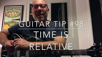 Guitar Tip #98: Time is relative. | By Adam Levy