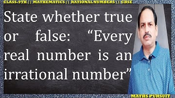 State whether the following statements are true or false: Every real number is an irrational number.