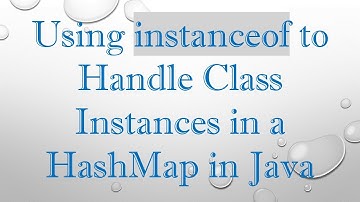 Using instanceof to Handle Class Instances in a HashMap in Java