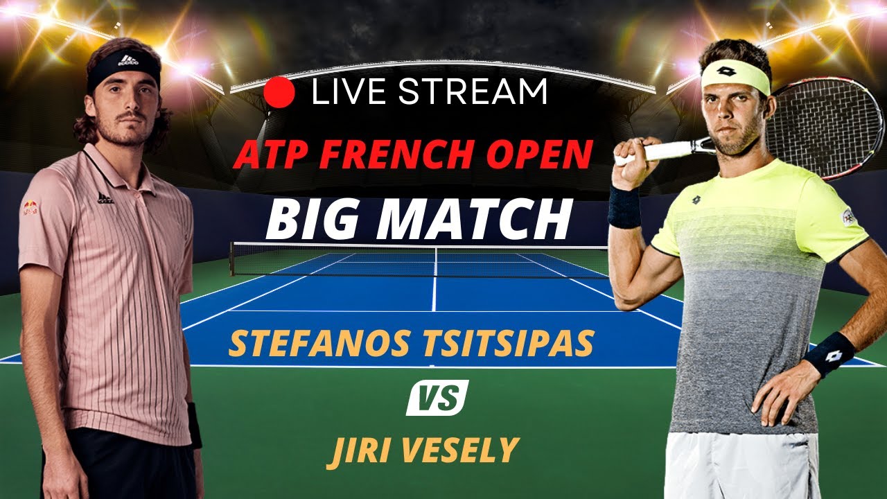 ATP LIVE STEFANOS TSITSIPAS VS JIRI VESELY ATP ROLAND GARROS 2023 TENNIS MATCH PREVIEW STREAM