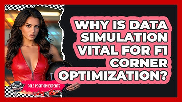 Why Is Data Simulation Vital For F1 Corner Optimization? - Pole Position Experts