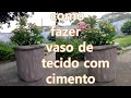 #73 Diy Como fazer vaso de tecido com cimento bem resistente