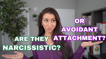 Are They a Narcissist, or Have Avoidant Attachment?