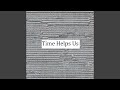 Time Helps Us Time Helps Us