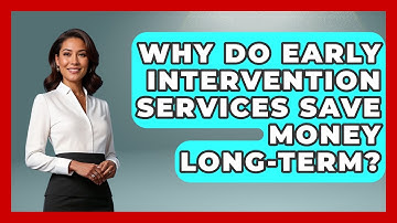 Why Do Early Intervention Services Save Money Long-term? - Brain Development Hub