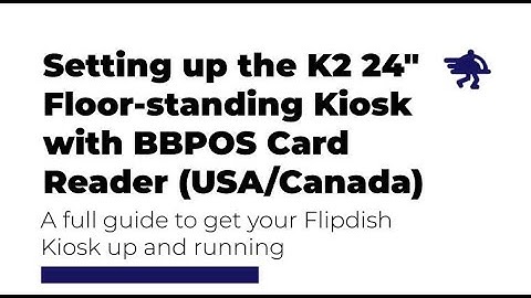 Setting up the Flipdish K2 24" Floor-standing Kiosk with BBPOS Card Reader (For USA/CA Customers)