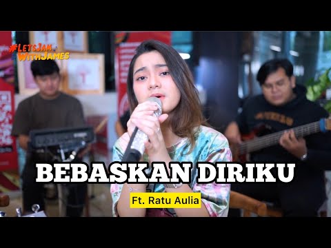 BEBASKAN DIRIKU (cover) - Ratu Aulia ft. Fivein #LetsJamWithJames