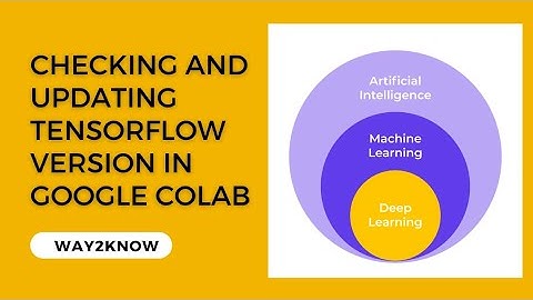 Checking and Upgrading tensorflow library version in Google Colab