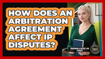 How Does An Arbitration Agreement Affect IP Disputes? - Trademark and Patent Law Experts