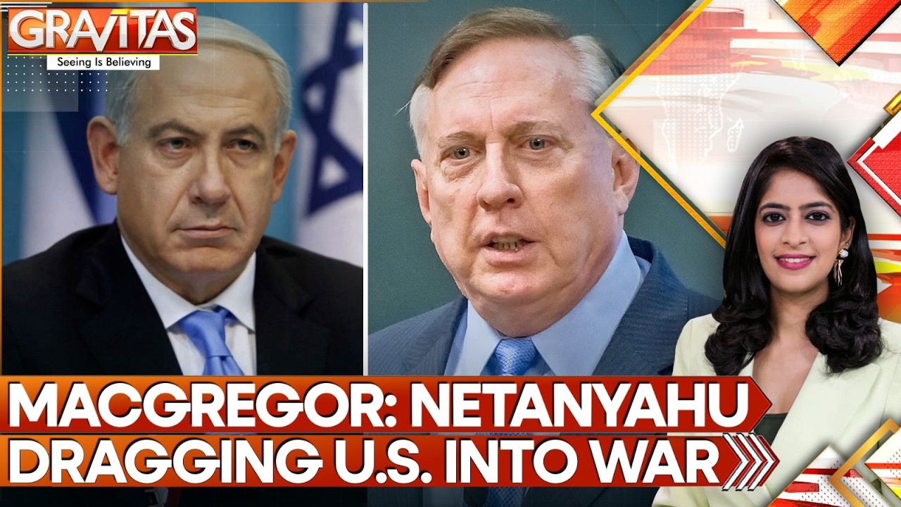 US-Iran War: Douglas MacGregor Says Netanyahu Dragging US Into War | Gravitas