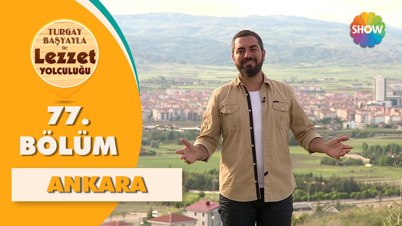 Turgay Başyayla ile Lezzet Yolculuğu 77. Bölüm | Ankara