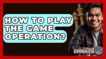 How To Play The Game Operation? - The Board Game Xpert