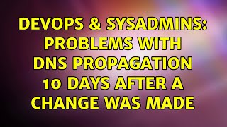 Famous DevOps & SysAdmins: Problems with DNS propagation 10 days after a change was made (3 Solutions!!) Wealth