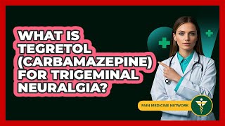 What Is Tegretol Carbamazepine For Trigeminal Neuralgia? - Pain Medicine Network