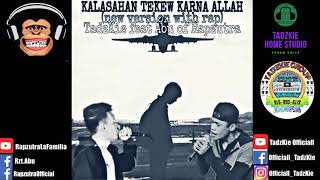 Video thumbnail of "kalasahan tekew karna Allah new version with rap | TadzKie feat Abu of Rapzutra"