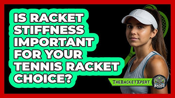 Is Racket Stiffness Important For Your Tennis Racket Choice? - The Racket Xpert