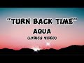 Aqua - Turn Back Time (Lyrics Video) [4k]