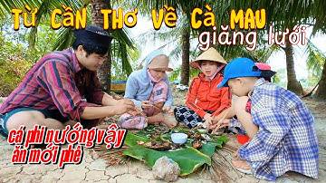 Hot nhất Cà Mau. Em trai từ Cần Thơ về Đầm Dơi giăng lưới và bữa tiệc cá nướng mọi ngon nhức nách