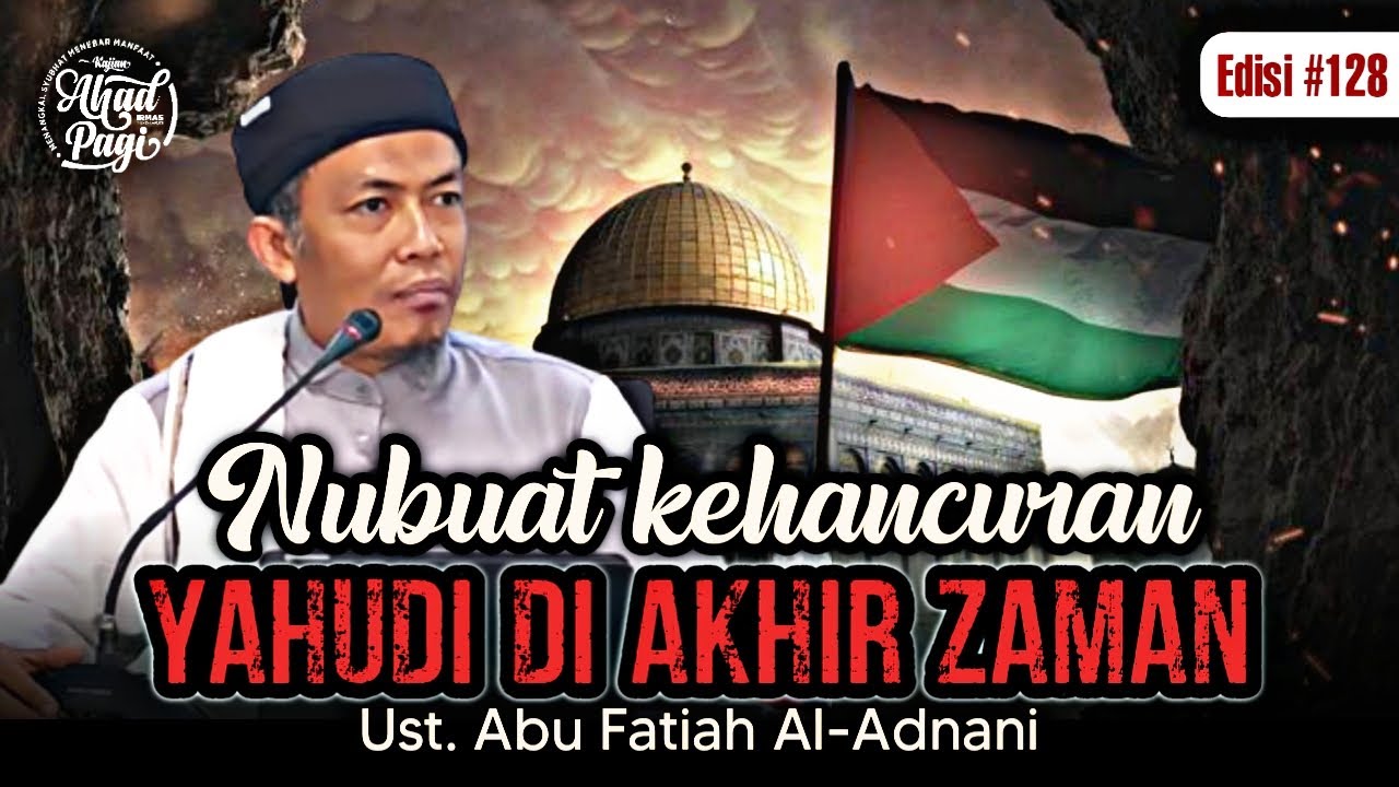 NUBUAT KEHANCURAN #YAHUDI DI AKHIR ZAMAN | UST. ABU FATIAH AL ADNANI (SIARAN TUNDA)