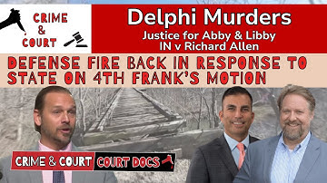 Delphi Docs: Defense Fire Back in Response to State on 4th Frank’s Motion (IN v Richard Allen)