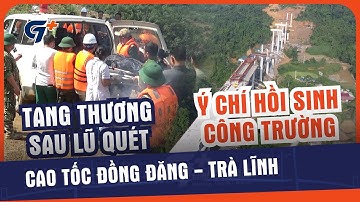 Cao tốc Đồng Đăng - Trà Lĩnh: Đớn đau và ý chí hồi sinh công trường sau lũ quét