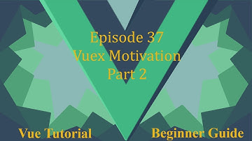 Vue Beginner Guide Ep 37 - Vuex Motivation Part 2