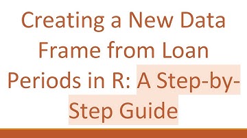 Creating a New Data Frame from Loan Periods in R: A Step-by-Step Guide