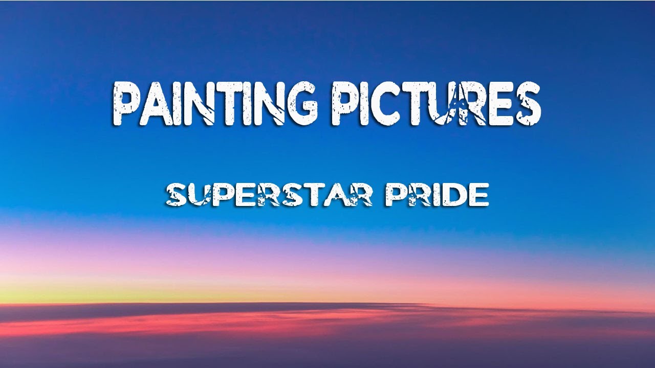 Painting Pictures (Lyrics) Superstar Pride YouTube