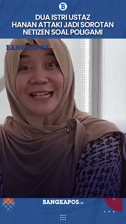 Dua Istri Ustaz Hanan Attaki Jadi Sorotan Netizen Soal Poligami
