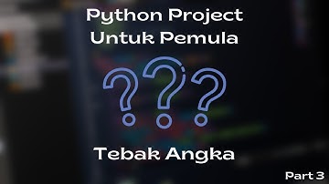 Tutorial Membuat Game Tebak Angka Menggunakan Python | Pyhton Project Untuk Pemula (Part 3)