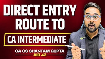Direct Entry Route to CA Intermediate- Guidance | ICAI | CA CS Shantam Gupta