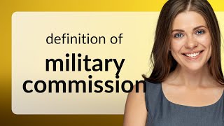Military commission | MILITARY COMMISSION meaning