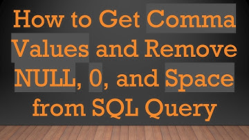 How to Get Comma Values and Remove NULL, 0, and Space from SQL Query