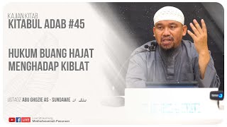🔴[ LIVE ] 45. HUKUM BUANG HAJAT MENGHADAP KIBLAT | Ustadz Abu Ghozie As - Sundawie