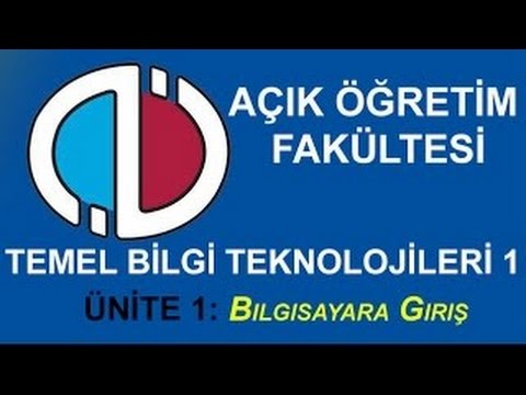 AÖF Dersleri: TEMEL BİLGİ TEKNOLOJİLERİ I - Ünite 1: Bilgisayara Giriş