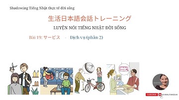SHADOWING TIẾNG NHẬT ĐỜI SỐNG THỰC TẾ - Sơ trung cấp bài 19 (N5,4,3) サービス     -    Dịch vụ (phần 2)