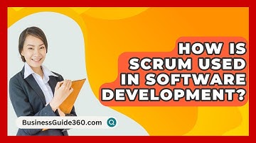 How Is Scrum Used In Software Development? - BusinessGuide360.com
